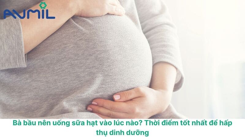 bà bầu nên uống sữa hạt vào lúc nào